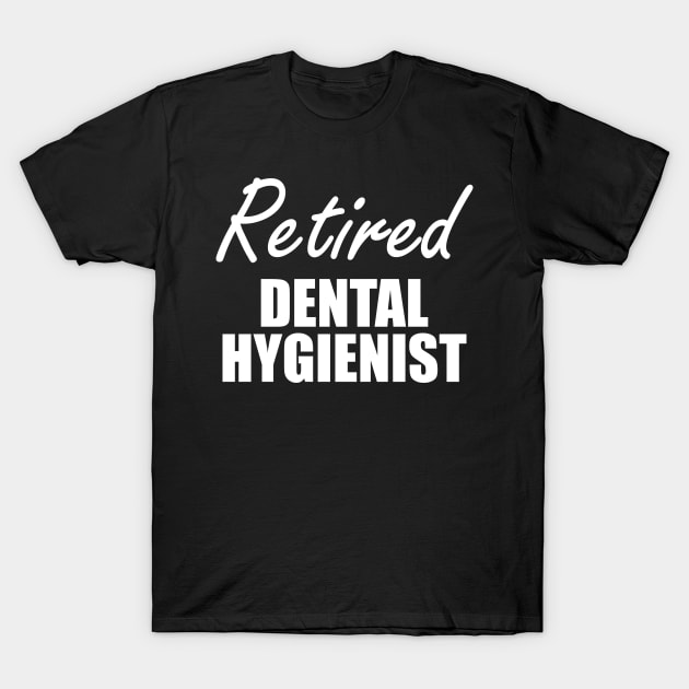 Retired Dental Hygienist T-Shirt by KC Happy Shop